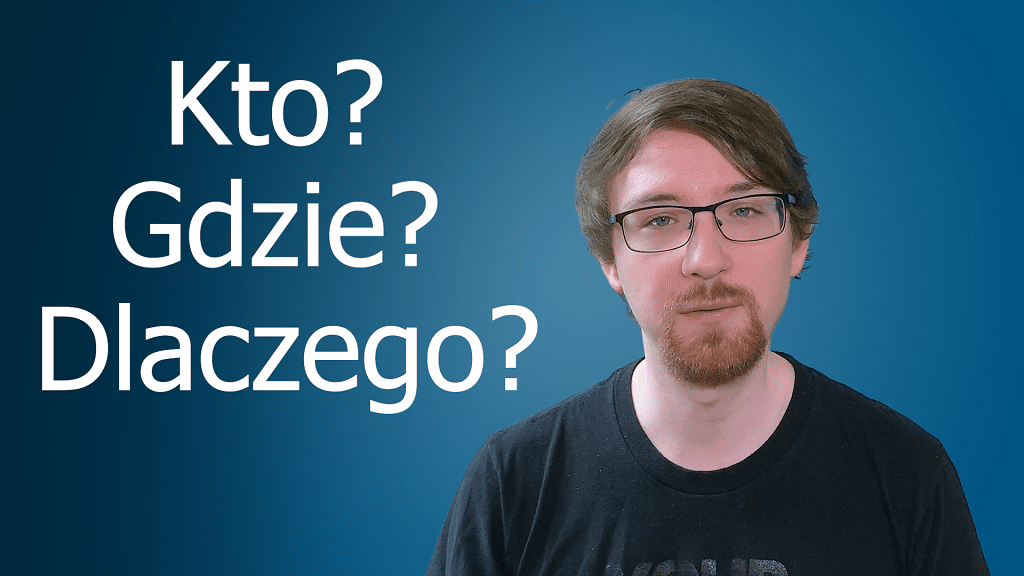 Co, gdzie, dlaczego?